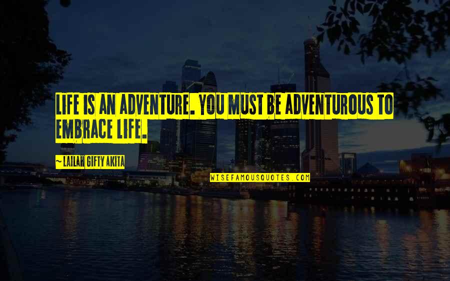 Adventurous Quotes By Lailah Gifty Akita: Life is an adventure. You must be adventurous