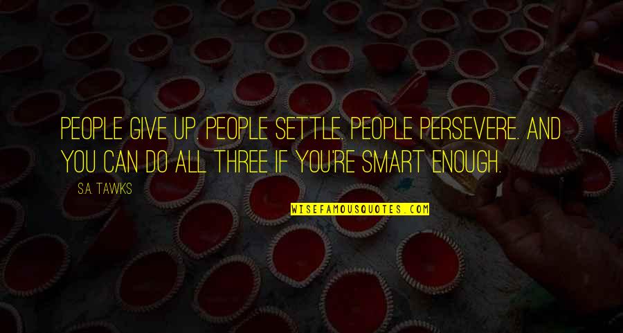 Adventurous Quotes By S.A. Tawks: People give up. People settle. People persevere. And