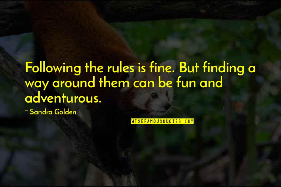 Adventurous Quotes By Sandra Golden: Following the rules is fine. But finding a