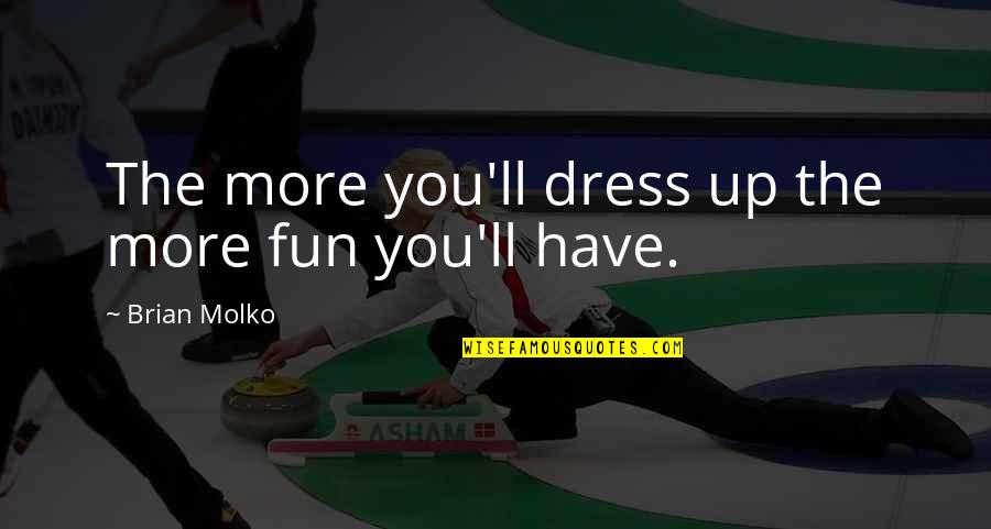 Adverb Funny Quotes By Brian Molko: The more you'll dress up the more fun