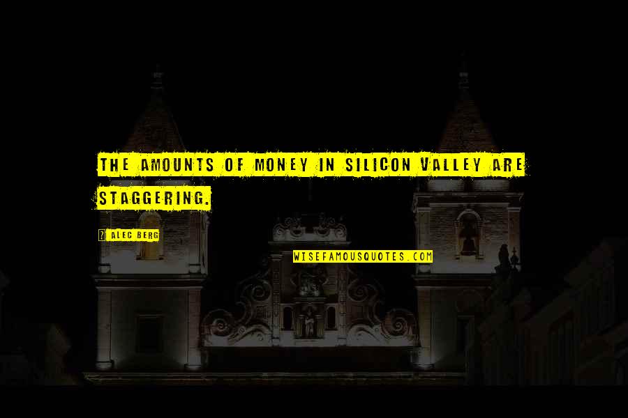 Adverb Quotes By Alec Berg: The amounts of money in Silicon Valley are