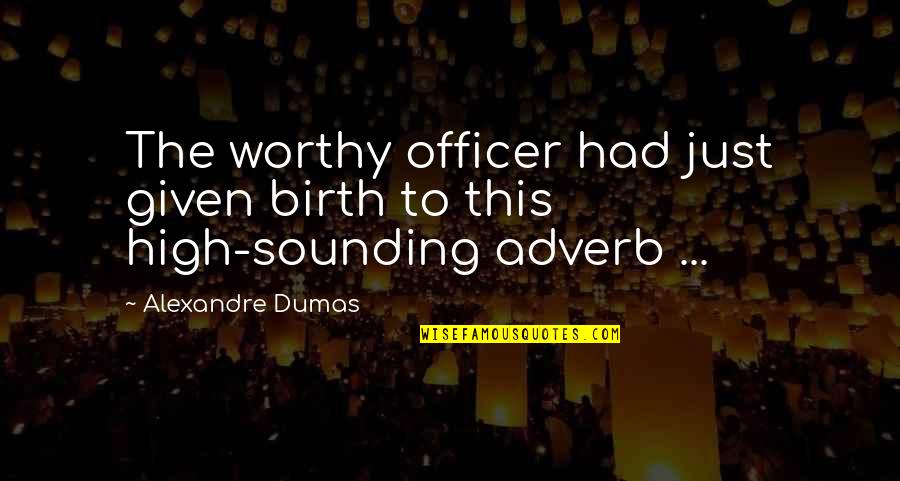 Adverb Quotes By Alexandre Dumas: The worthy officer had just given birth to Adverb Quotes By Alexandre Dumas: The worthy officer had just given birth to