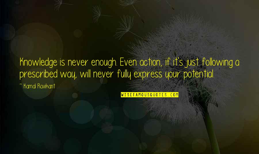 Adverb Quotes By Kamal Ravikant: Knowledge is never enough. Even action, if it's Adverb Quotes By Kamal Ravikant: Knowledge is never enough. Even action, if it's