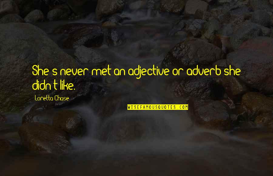 Adverb Quotes By Loretta Chase: She's never met an adjective or adverb she Adverb Quotes By Loretta Chase: She's never met an adjective or adverb she