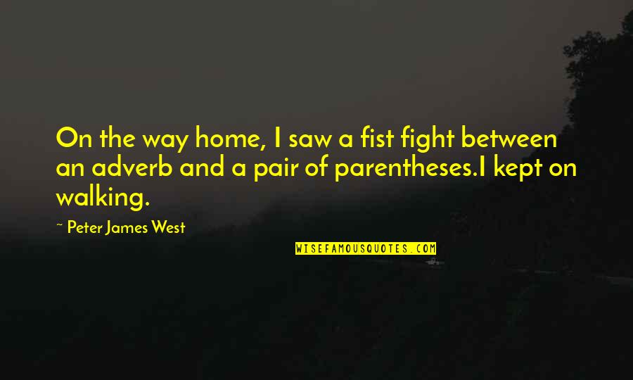 Adverb Quotes By Peter James West: On the way home, I saw a fist Adverb Quotes By Peter James West: On the way home, I saw a fist