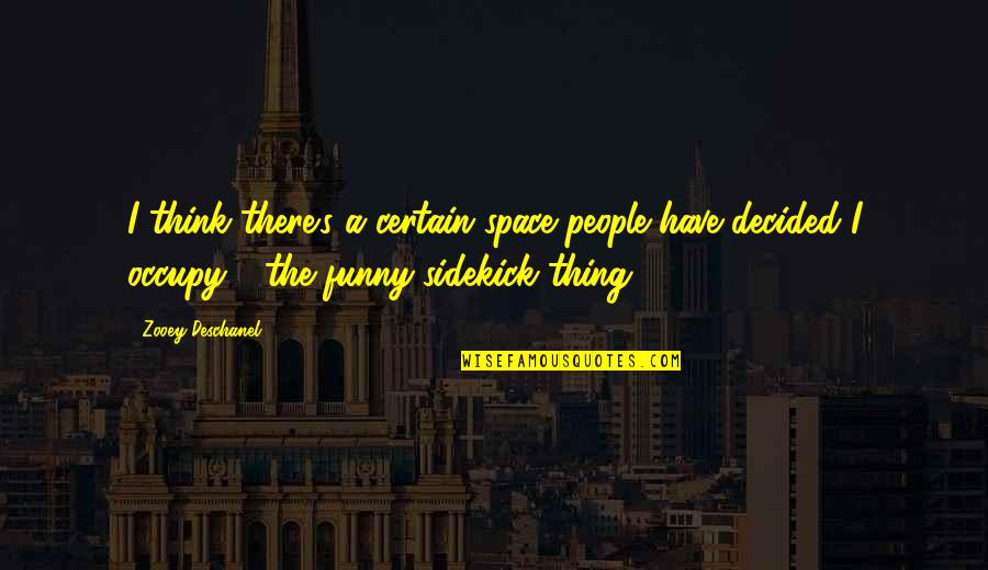 Adverb Quotes By Zooey Deschanel: I think there's a certain space people have Adverb Quotes By Zooey Deschanel: I think there's a certain space people have