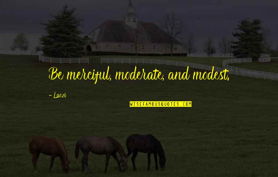 Adverbes De Temps Quotes By Laozi: Be merciful, moderate, and modest.