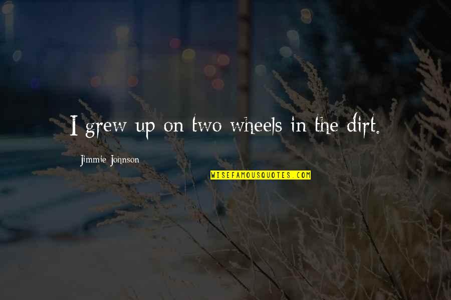 Adverbes En Quotes By Jimmie Johnson: I grew up on two wheels in the Adverbes En Quotes By Jimmie Johnson: I grew up on two wheels in the