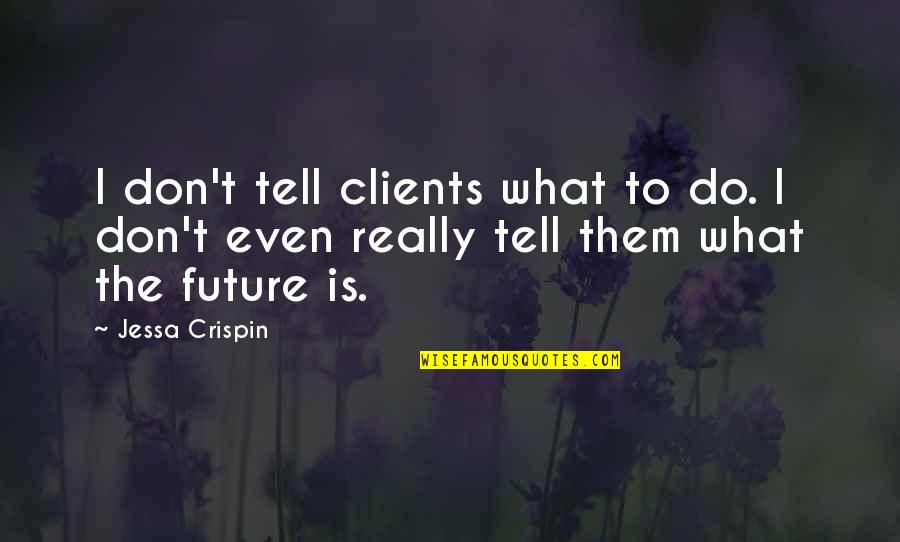 Adverbes Interrogatifs Quotes By Jessa Crispin: I don't tell clients what to do. I
