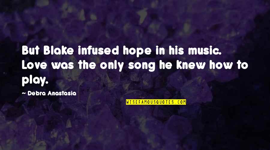 Adverbially Quotes By Debra Anastasia: But Blake infused hope in his music. Love