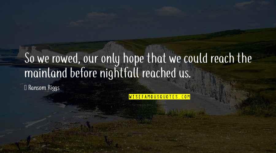 Adverbially Quotes By Ransom Riggs: So we rowed, our only hope that we