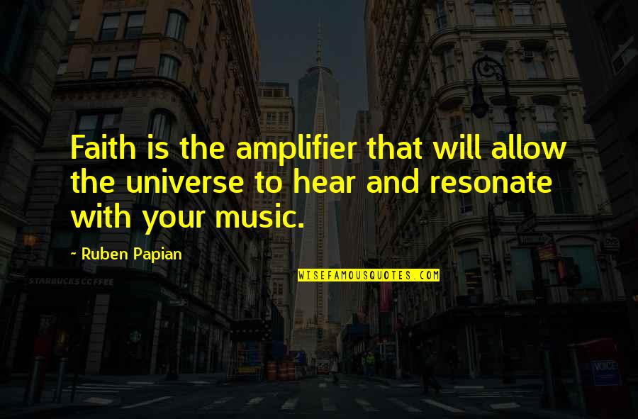 Adverbially Quotes By Ruben Papian: Faith is the amplifier that will allow the