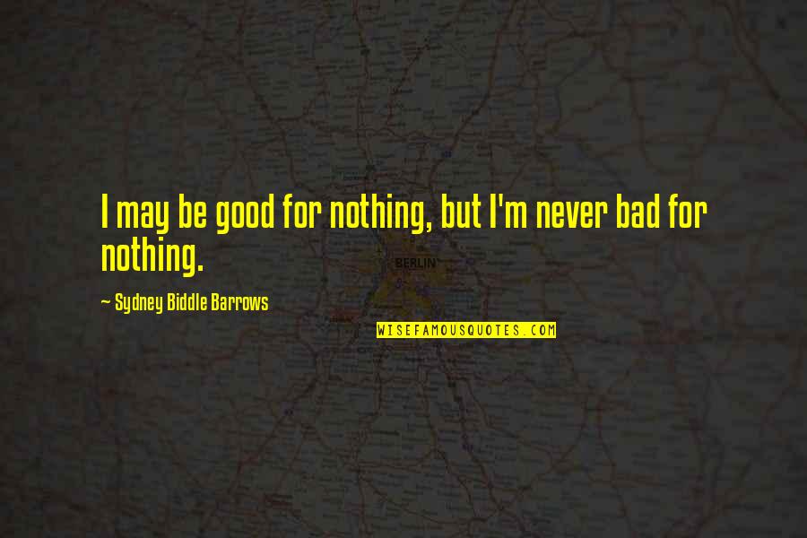 Adverbiously Quotes By Sydney Biddle Barrows: I may be good for nothing, but I'm