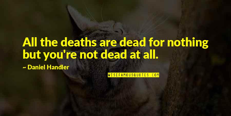 Adverbs Quotes By Daniel Handler: All the deaths are dead for nothing but Adverbs Quotes By Daniel Handler: All the deaths are dead for nothing but