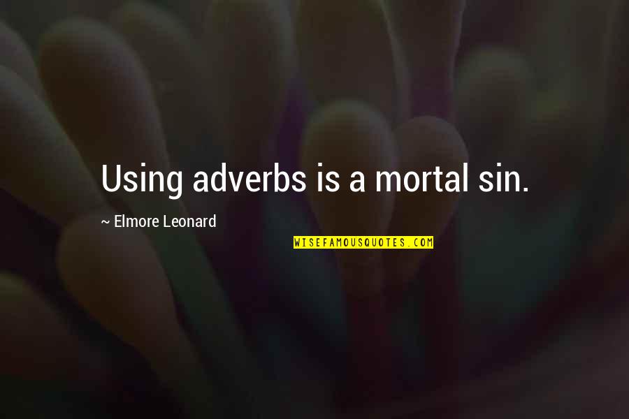 Adverbs Quotes By Elmore Leonard: Using adverbs is a mortal sin. Adverbs Quotes By Elmore Leonard: Using adverbs is a mortal sin.