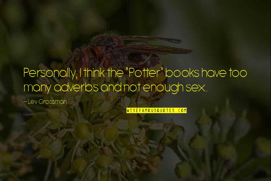 Adverbs Quotes By Lev Grossman: Personally, I think the "Potter" books have too