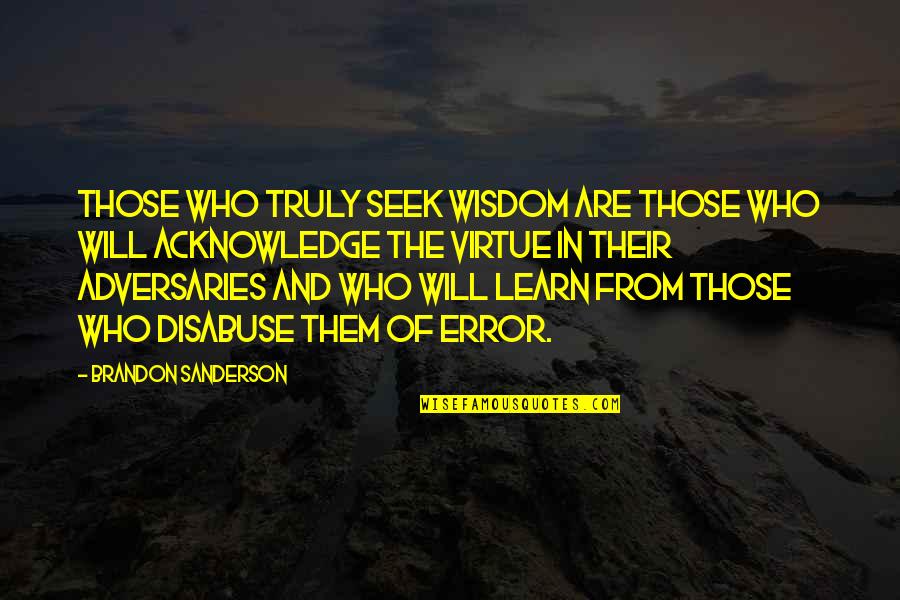Adversaries Quotes By Brandon Sanderson: Those who truly seek wisdom are those who