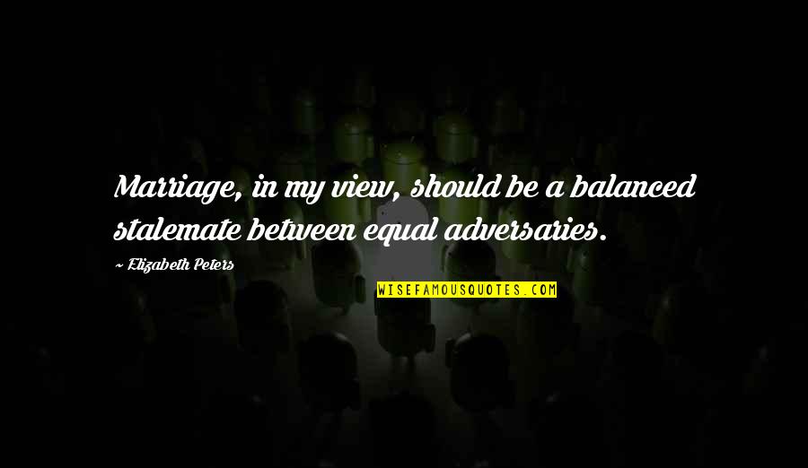 Adversaries Quotes By Elizabeth Peters: Marriage, in my view, should be a balanced
