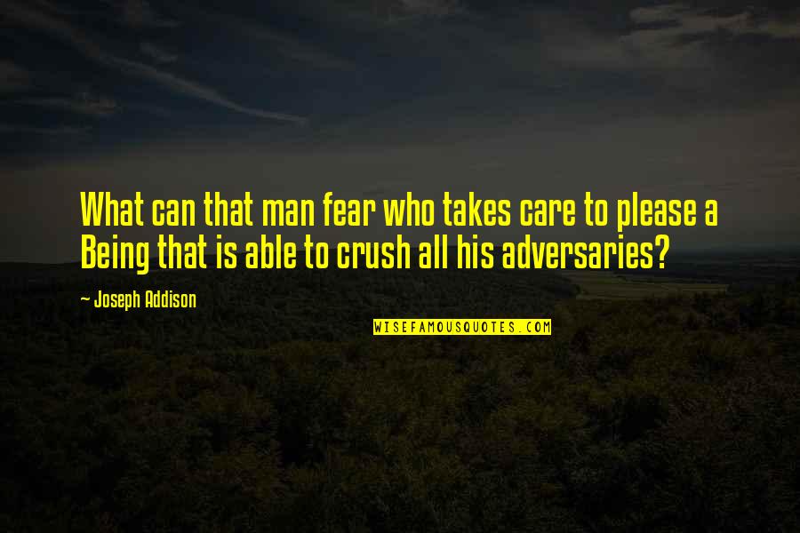 Adversaries Quotes By Joseph Addison: What can that man fear who takes care