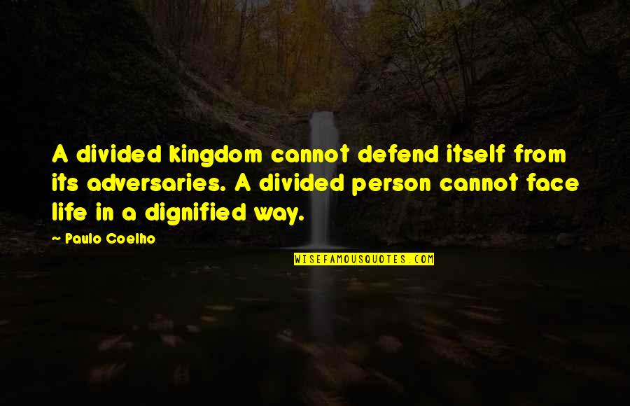 Adversaries Quotes By Paulo Coelho: A divided kingdom cannot defend itself from its