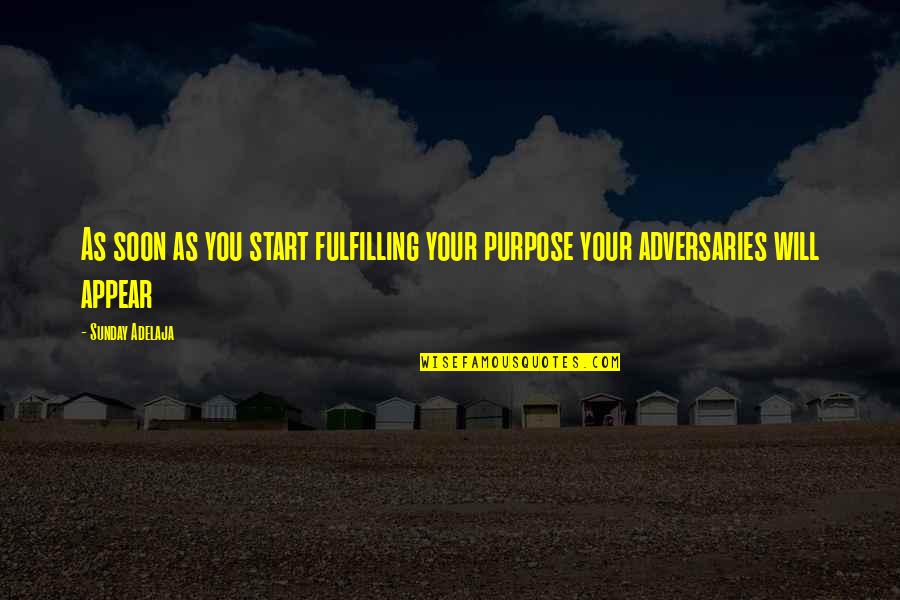 Adversaries Quotes By Sunday Adelaja: As soon as you start fulfilling your purpose