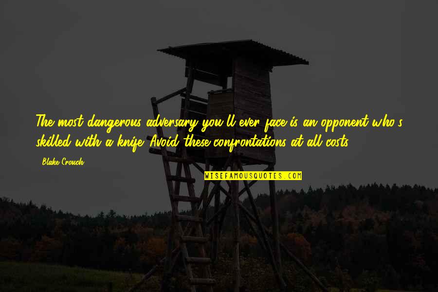 Adversary Quotes By Blake Crouch: The most dangerous adversary you'll ever face is