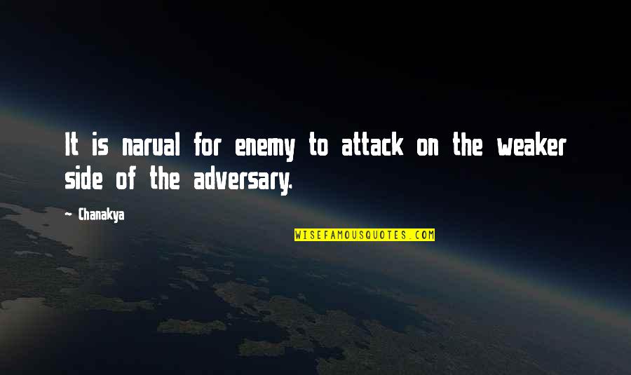 Adversary Quotes By Chanakya: It is narual for enemy to attack on