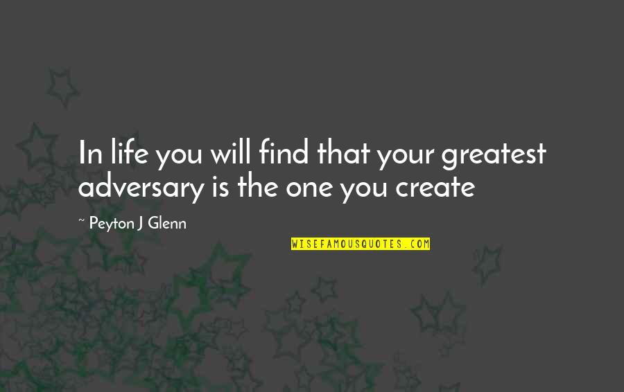 Adversary Quotes By Peyton J Glenn: In life you will find that your greatest