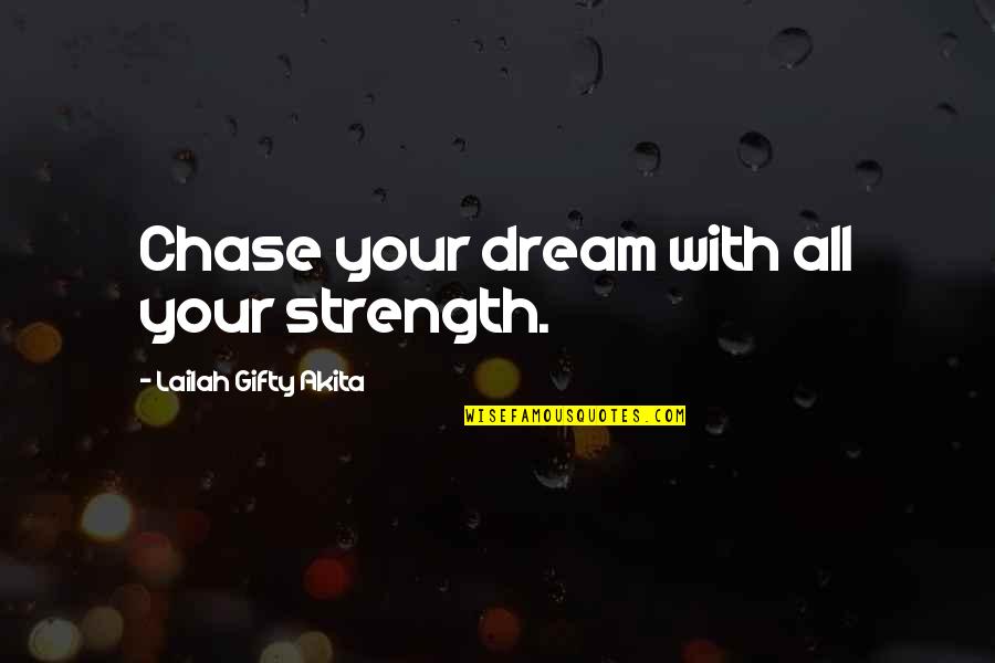 Adversary Quotes Quotes By Lailah Gifty Akita: Chase your dream with all your strength.