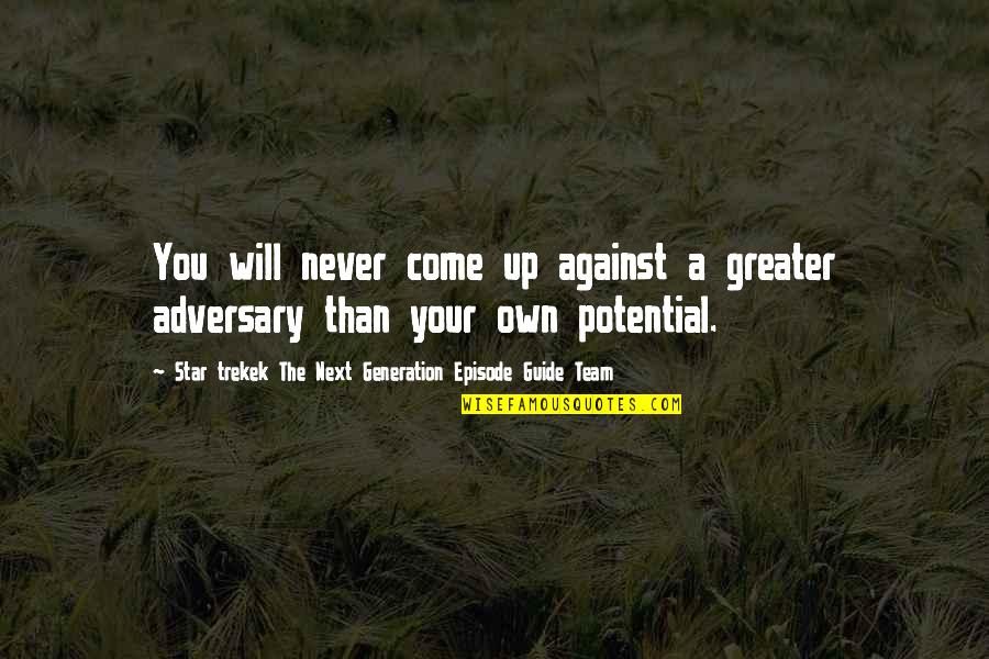 Adversary's Quotes By Star Trekek The Next Generation Episode Guide Team: You will never come up against a greater Adversary's Quotes By Star Trekek The Next Generation Episode Guide Team: You will never come up against a greater