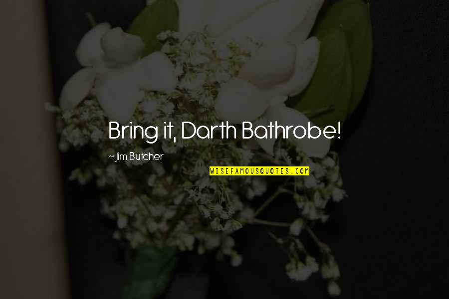 Adversas Definicion Quotes By Jim Butcher: Bring it, Darth Bathrobe! Adversas Definicion Quotes By Jim Butcher: Bring it, Darth Bathrobe!