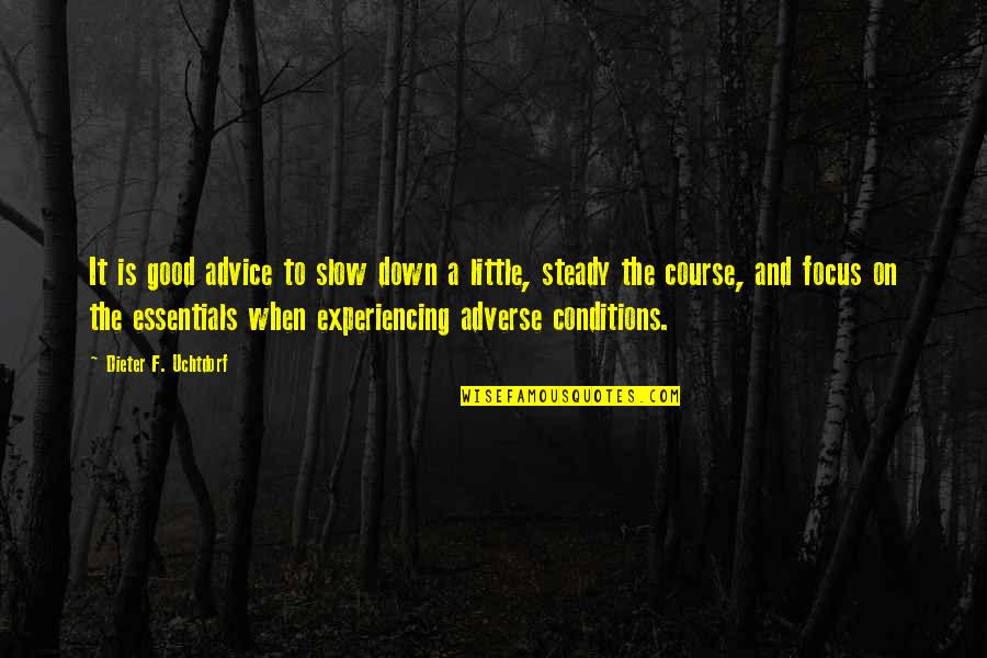Adverse Conditions Quotes By Dieter F. Uchtdorf: It is good advice to slow down a