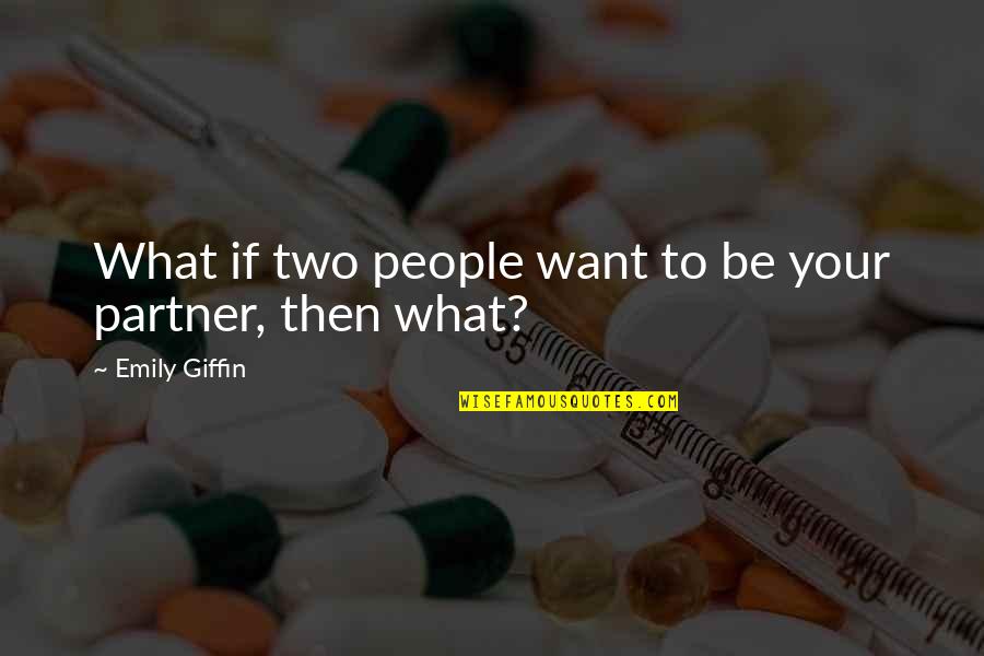 Adverse Hope Quotes By Emily Giffin: What if two people want to be your