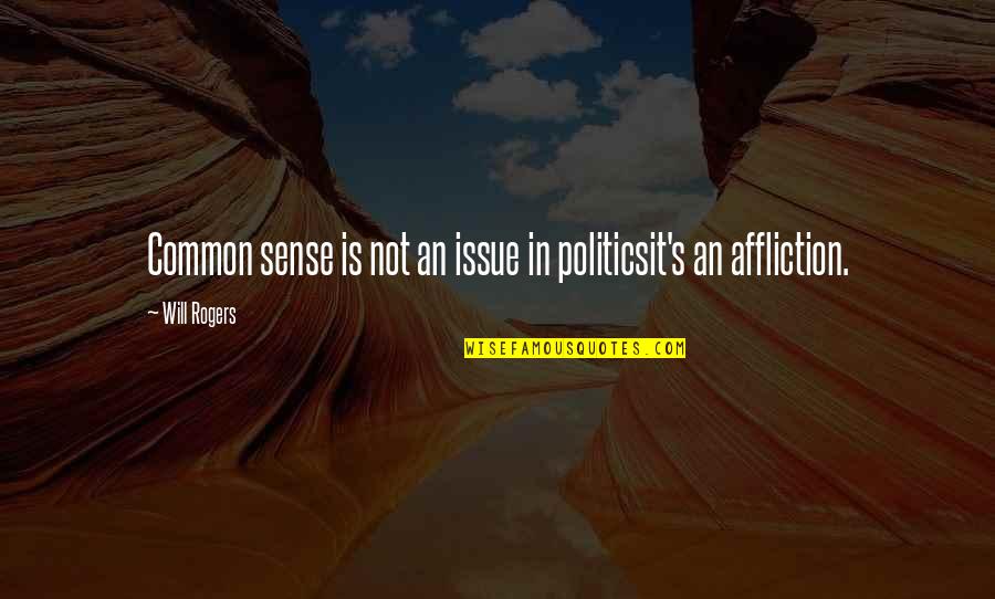 Adverse Hope Quotes By Will Rogers: Common sense is not an issue in politicsit's