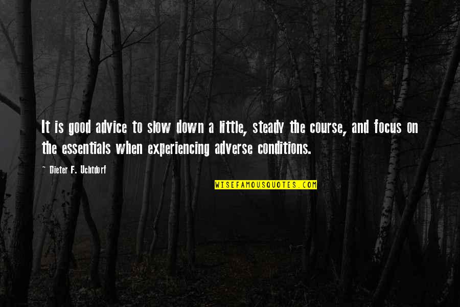 Adverse Quotes By Dieter F. Uchtdorf: It is good advice to slow down a