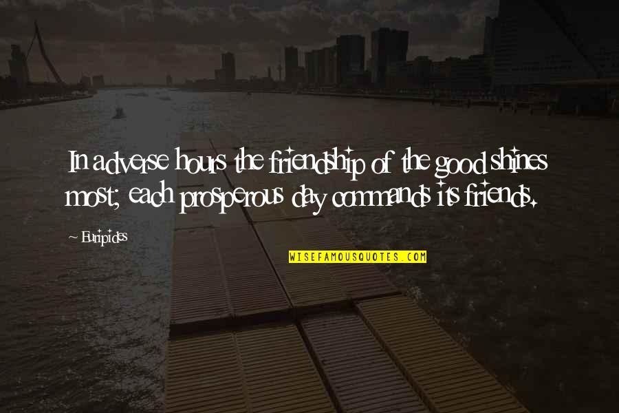 Adverse Quotes By Euripides: In adverse hours the friendship of the good Adverse Quotes By Euripides: In adverse hours the friendship of the good