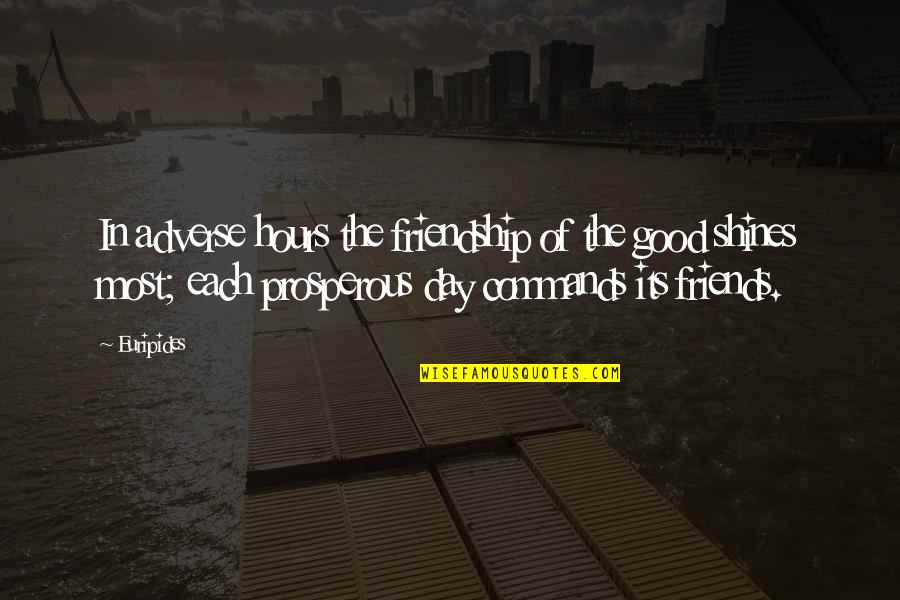 Adverse Quotes By Euripides: In adverse hours the friendship of the good