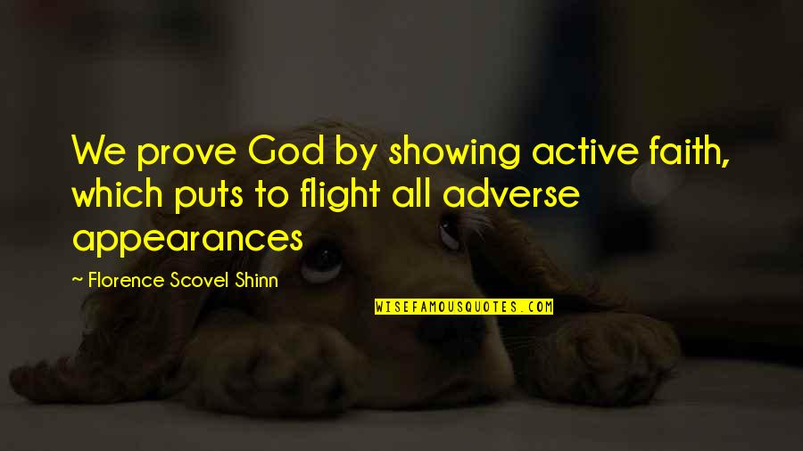 Adverse Quotes By Florence Scovel Shinn: We prove God by showing active faith, which Adverse Quotes By Florence Scovel Shinn: We prove God by showing active faith, which