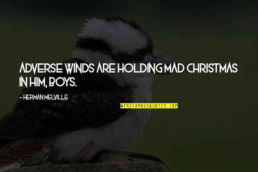 Adverse Quotes By Herman Melville: Adverse winds are holding mad Christmas in him,