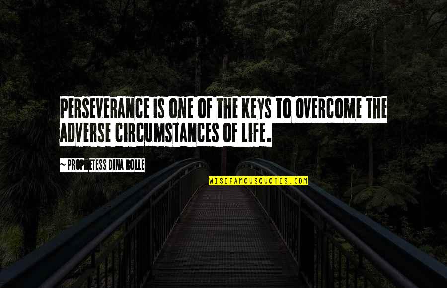 Adverse Quotes By Prophetess Dina Rolle: Perseverance is one of the keys to overcome