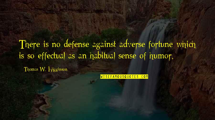 Adverse Quotes By Thomas W. Higginson: There is no defense against adverse fortune which