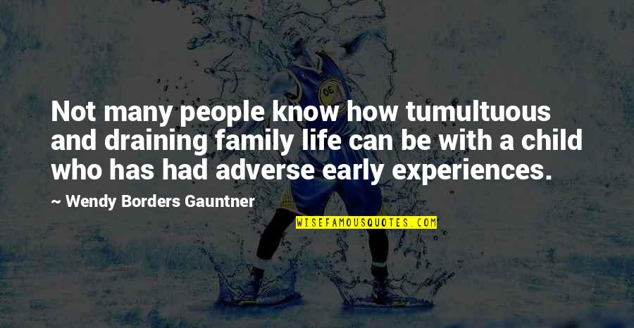 Adverse Quotes By Wendy Borders Gauntner: Not many people know how tumultuous and draining