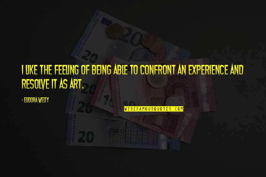 Adverse Times Quotes By Eudora Welty: I like the feeling of being able to