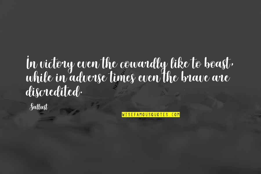 Adverse Times Quotes By Sallust: In victory even the cowardly like to boast, Adverse Times Quotes By Sallust: In victory even the cowardly like to boast,