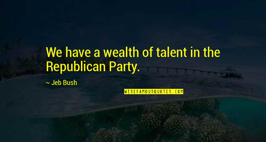 Adversidad En Quotes By Jeb Bush: We have a wealth of talent in the