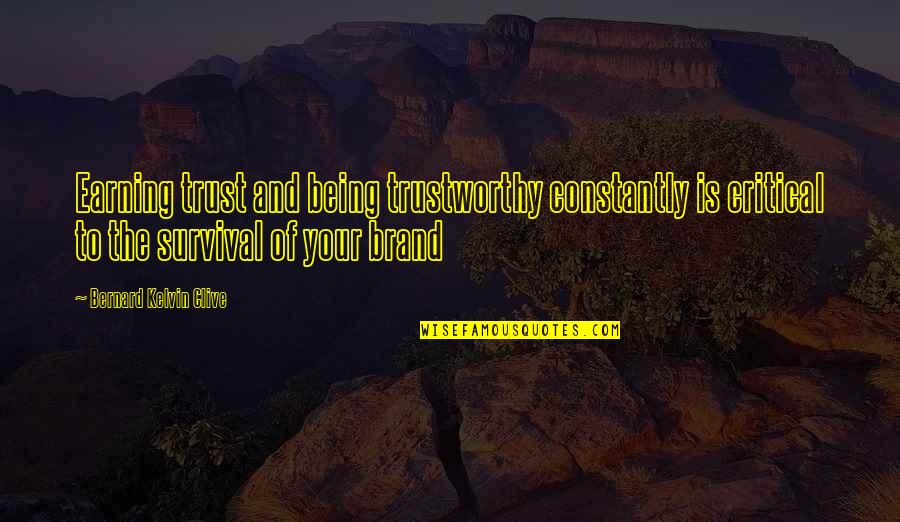 Adversidad Sinonimo Quotes By Bernard Kelvin Clive: Earning trust and being trustworthy constantly is critical