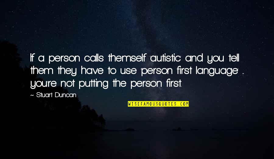 Adversidad Sinonimo Quotes By Stuart Duncan: If a person calls themself 'autistic' and you