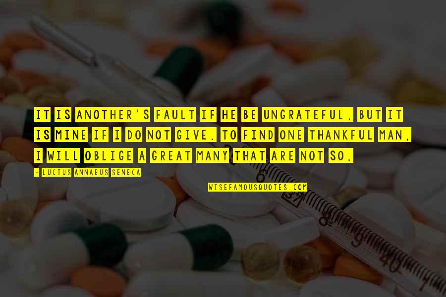 Adversities Quote Quotes By Lucius Annaeus Seneca: It is another's fault if he be ungrateful, Adversities Quote Quotes By Lucius Annaeus Seneca: It is another's fault if he be ungrateful,