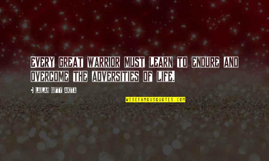 Adversities Quotes By Lailah Gifty Akita: Every great warrior must learn to endure and Adversities Quotes By Lailah Gifty Akita: Every great warrior must learn to endure and