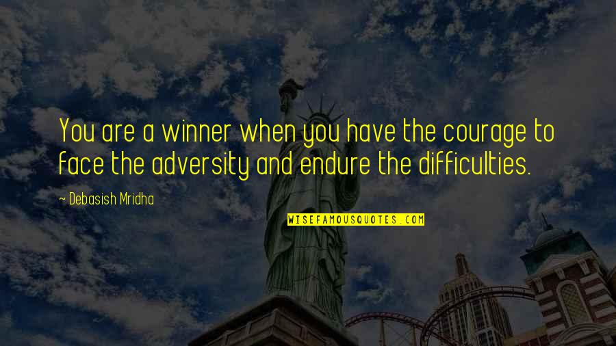 Adversity And Courage Quotes By Debasish Mridha: You are a winner when you have the